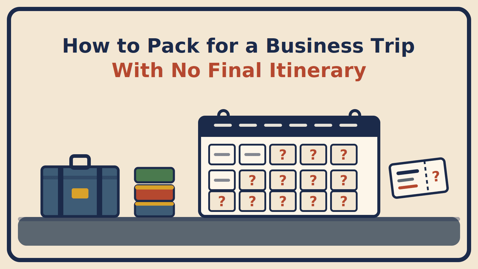 Illustration of a suitcase and packing cubes beside a calendar of question-marked days and an undated boarding pass, with the title How to Pack for a Business Trip With No Final Itinerary