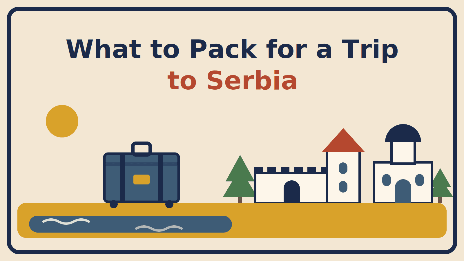 Illustration of a suitcase beside a fortress wall, domed church and river, with the title What to Pack for a Trip to Serbia