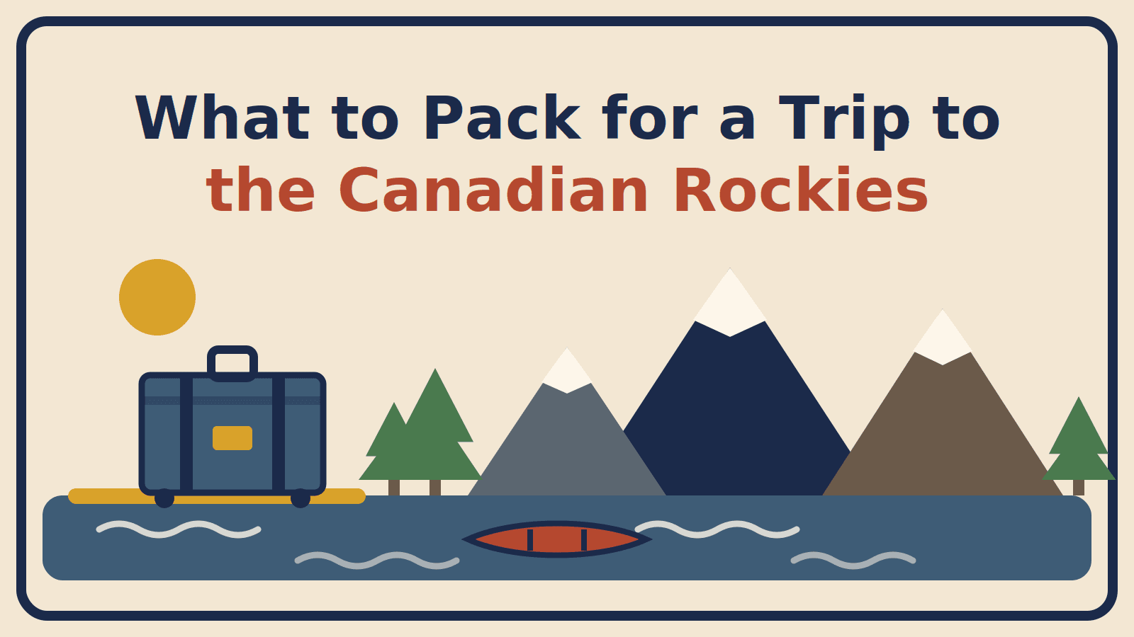 Illustration of a suitcase and canoe beside a glacial lake, pines and snow-capped Rocky Mountain peaks, with the title What to Pack for a Trip to the Canadian Rockies