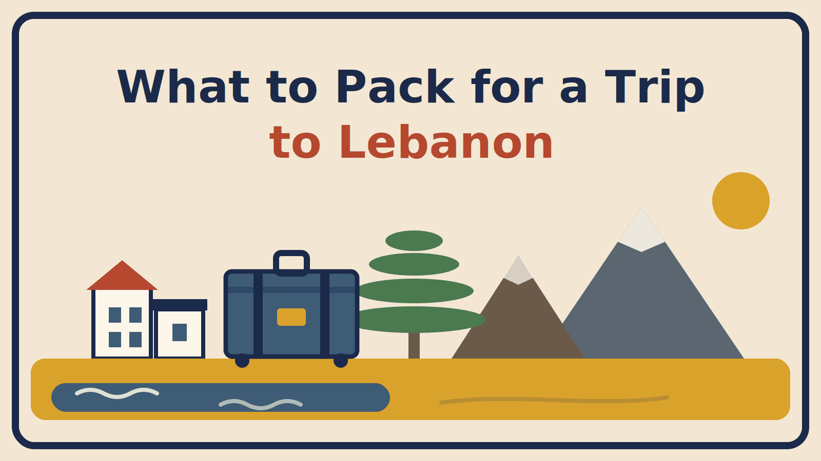 Illustration of a suitcase beside coastal buildings, a cedar tree and snow-capped mountains, with the title What to Pack for a Trip to Lebanon